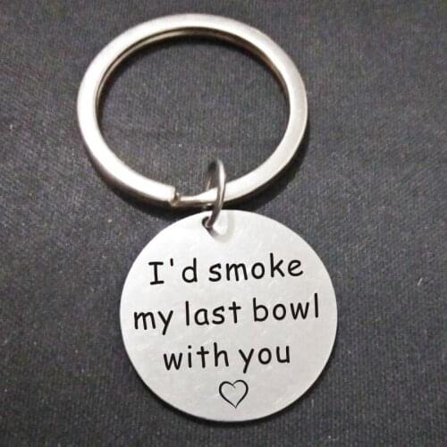 I'd Smoke My Last Bowl With You Quote Keychain, Funny Keychain, Best Friends, Boyfriend, Girlfriend, Stoner, Pot Smoker Gifts