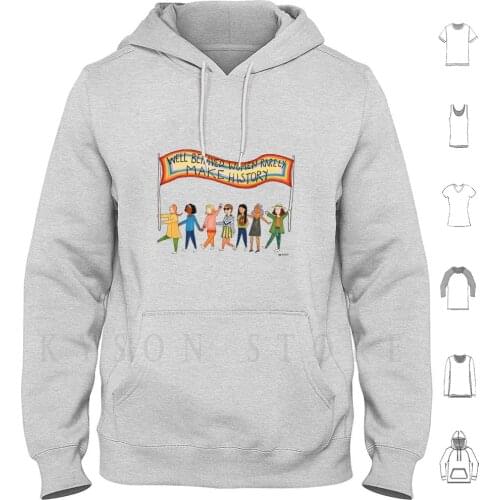 Well Behaved Women Rarely Make History Hoodies Long Sleeve Feminist Women History Feminism Rainbow Womens March