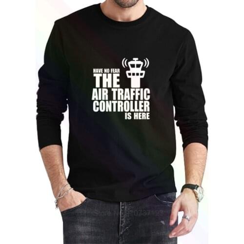 Have No Fear The Air Traffic Controller Is HereT-Shirt 2021 Newest Summer Mens Long Sleeve Popular Tees Shirt Tops Novel Unisex