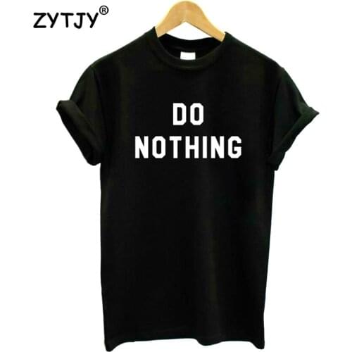 Do nothing Letters Print Women Tshirt Cotton Funny t Shirt For Lady Girl Top Tee Hipster Tumblr Drop Ship HH-363