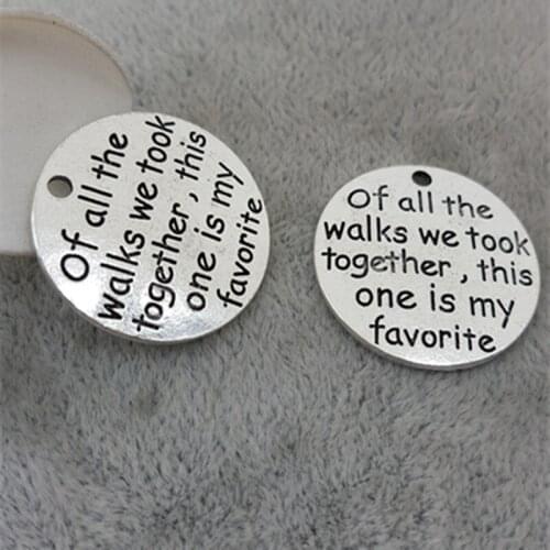 23MM "Of all the walks we took together, this one is my favorite" metal word charm, lettering message Pendants jewelry