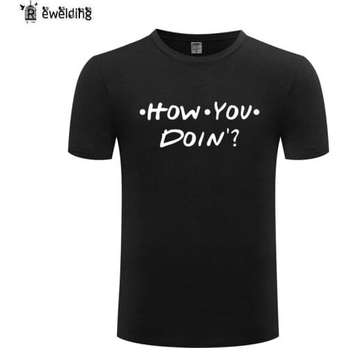 How You Doing Letter T Shirt Men Cotton Short Sleeve Tshirt Streetwear T-Shirt for Men Women Funny Friends Slogan TV Show Gift