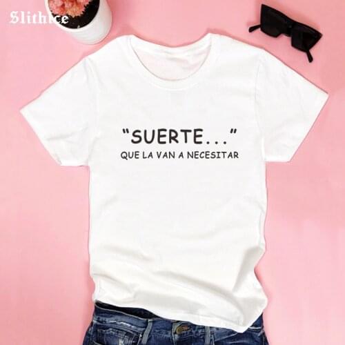 LUCKY THAT THEY WILL NEED IT Funny Spanish T-shirts Women Tops camiseta mujer básico Clothes Letter Print tshirt for lady