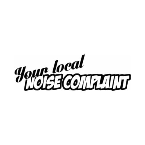 17X6CM Your Local NOISE COMPLAINT Japanese Jdm Vinyl Decal Car Sticker Truck Black/Silver N824