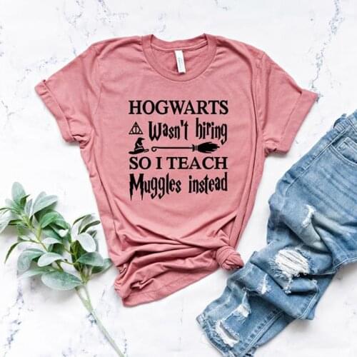Hogwarts Wasn't Hiring So I Teach Muggles Instead T Shirt Funny Teachers Gift Tees Shirts 90s Aesthetics Potter Tops A-644