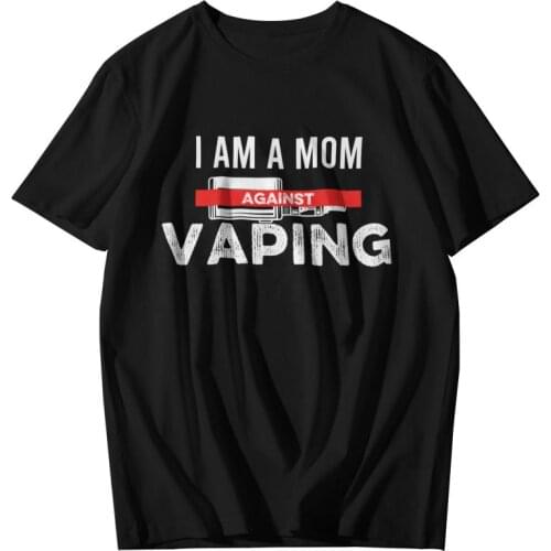 I Am A Mom Against Vaping T-Shirts Men Novelty T Shirt Short Sleeve Funny Slogan Tshirts 100% Cotton Tee Top Clothes
