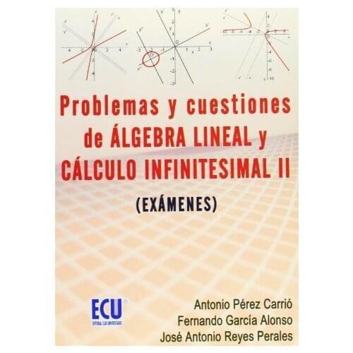 Problemas y cuestiones del álgebra lineal y cálculo infinitesimal II (exámenes)