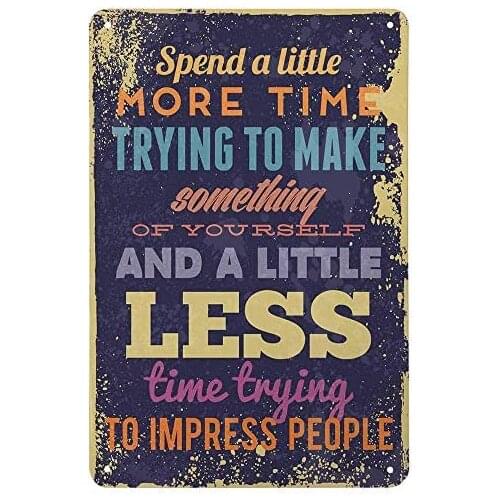 Quotes Tin Signs - Spend a Little More Time Trying to Make Something Vintage Metal Tin Sign - Wall Decor for Bars, Restaurants