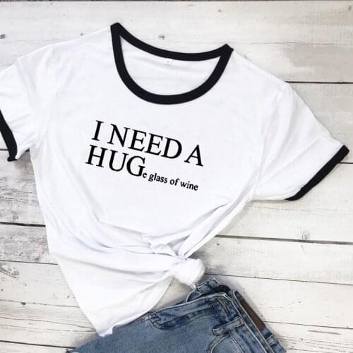 New Arrivals I NEED A HUGe glass of wine Summer T Shirt Fashion Printed T-shirt Women Tops Tee Casual Plus Size Female T-shirts