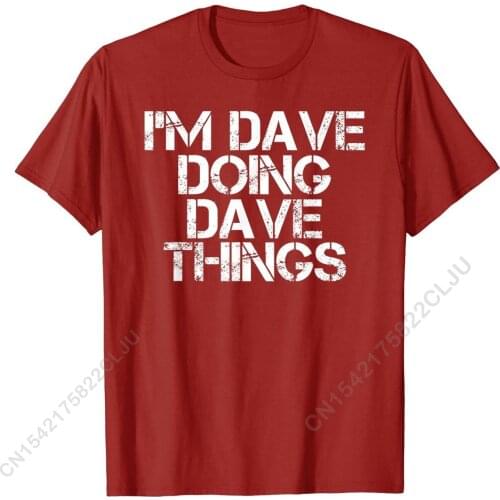 I'M DAVE DOING DAVE THINGS Shirt Funny Christmas Gift Idea Company Men Tops & Tees Casual T Shirt Cotton Printing