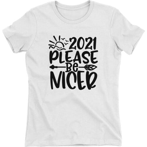 Newest 2021 Please Be Nicer Womens Slogan T Shirt Unisex Harajuku Tops 90s Lady Girl Aesthetic Tee Shirts Drop Ship A-653