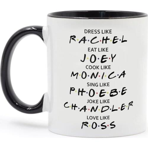 Friends Mugs Dress Like Rachel Eat Like Joey Cook Like Monica Love Like Ross 350ml Funny Coffee Mug Milk Friend Gift Cup