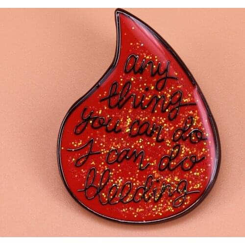 Glitter enamel pin Anything you can do I can do bleeding feminist brooch period pride jewelry positive pins girl power gift