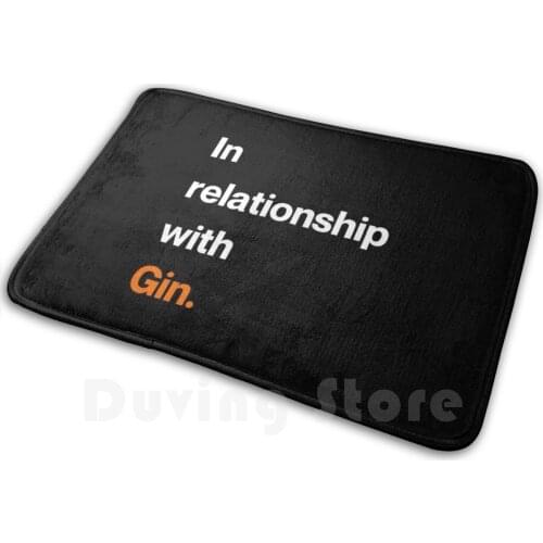In Relationship With Gin Mat Rug Carpet Anti-Slip Floor Mats Bedroom Expert Gin Cocktail Distillation Drunk Beer Typsy Bartender