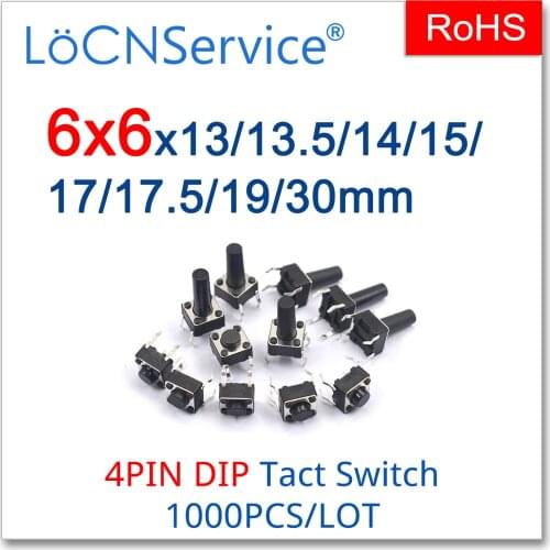 LoCNService Micro Tact Push Button Switches 1000PCS/LOT Copper 6*6 DIP 4PIN 12V 6x6x13/13.5/14/15/17/17.5/19/30mm 6*6*13.5