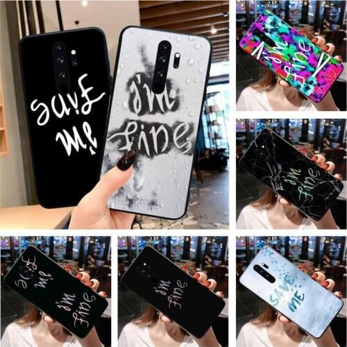Save me I am Fine Coque Shell Phone Case for Redmi Note 9 8 8T 8A 7 6 6A Go Pro Max Redmi 9 K20