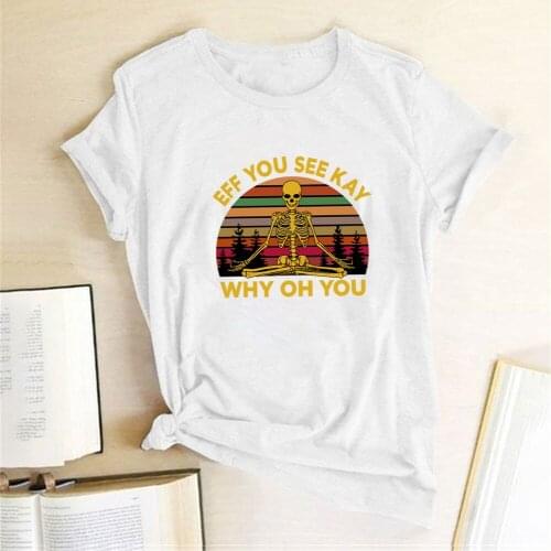 Eff You See Kay Why Oh You Human Skeleton Print T-shirts Women Summer Graphic Tees Women Aesthetic Crew Neck Harajuku Top Femmme