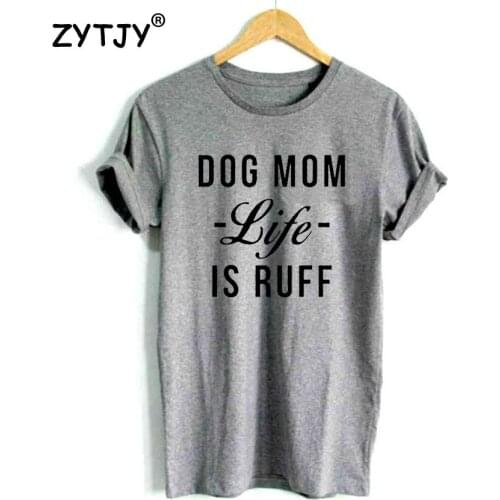 DOG MOM LIFE IS RUFF letters Print Women t shirt Cotton Casual Funny tshirts For Girl Top Tee Hipster Drop Ship H-101