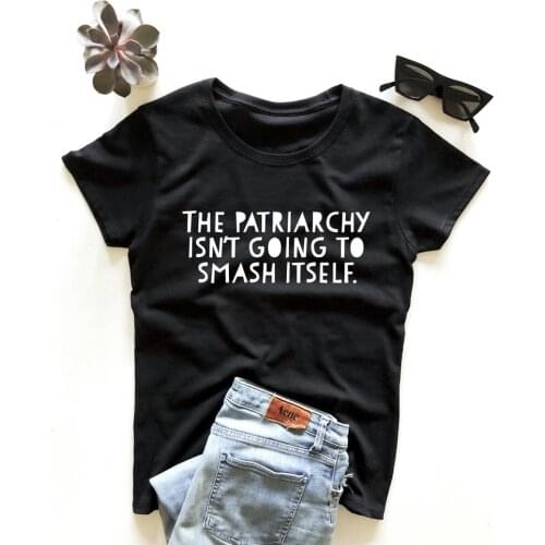 The Patriarchy Isn't Going to Smash Itself letter printed T-shirt 100% cotton shorts sleeve top tees tshirts for women Ladies
