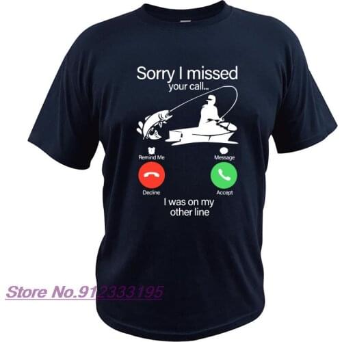 Sorry I Missed Your Call I was on The Other Line Fishing T Shirt EU Size Summer Tshirt Short Sleeve Tops Tee Homme