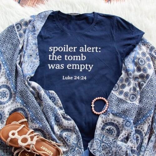 Spoiler Alert The Tomb Was Empty Luke 24:24 T Shirt Christian Women Fashion Bible Quote Tops Tees Camisetas Casual Art T-shirt
