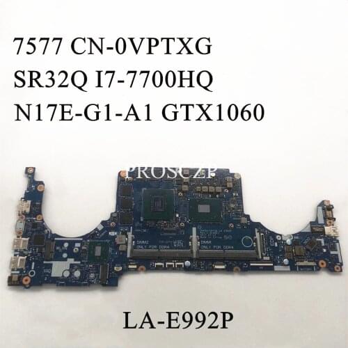 FOR DELL 7577 Laptop motherboard SR32Q I7-7700HQ CPU with CN-0VPTXG 0VPTXG VPTXG LA-E992P GTX1060 100% working well