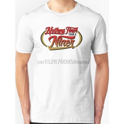Men tshirt Short sleeve Nothing Finer Than A Niner T Shirt One neck Women t-shirt