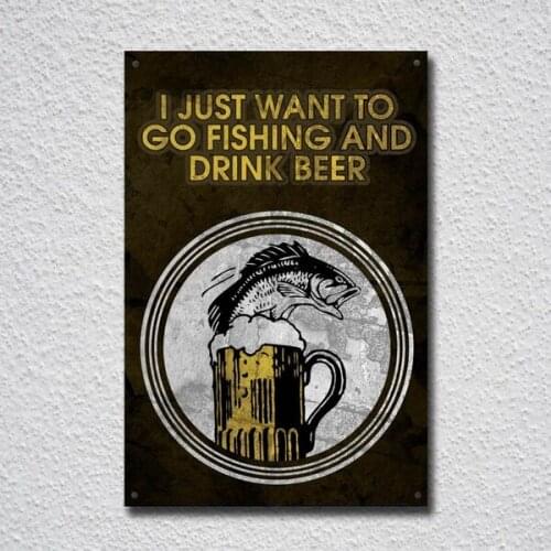 I Just Want To Go Fishing And Drink Beer Tin Sign Metal Sign Metal Poster Metal Decor Metal Painting Wall Sticker Wall Sign