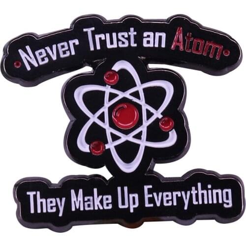 Never Trust An Atom They Make Up Everything Enamel Brooch