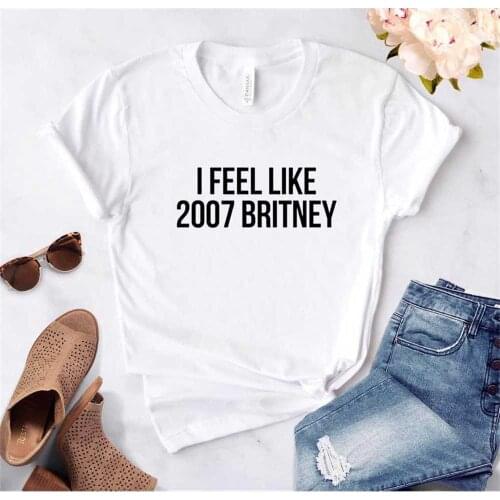 Women T Shirt I feel like Britney Letters Print Tshirt Women Short Sleeve O Neck T-shirt Ladies Summer Tee Shirt