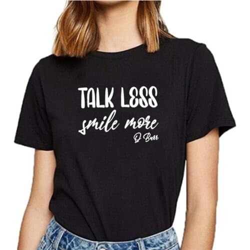 Talk Less Smile More T Shirt Women Cotton Harajuku Tshirt Women Shrot Sleeve Loose Camiseta Mujer Black Tee Shirt Femme T-shirt