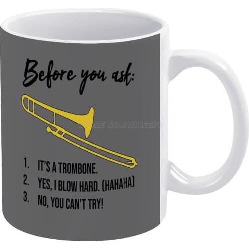 Funny Trombone Gift , Marching Band , Concert Band-Before You Ask... White Mug 11oz Funny Ceramic Coffee Tea Milk Cups Trombone