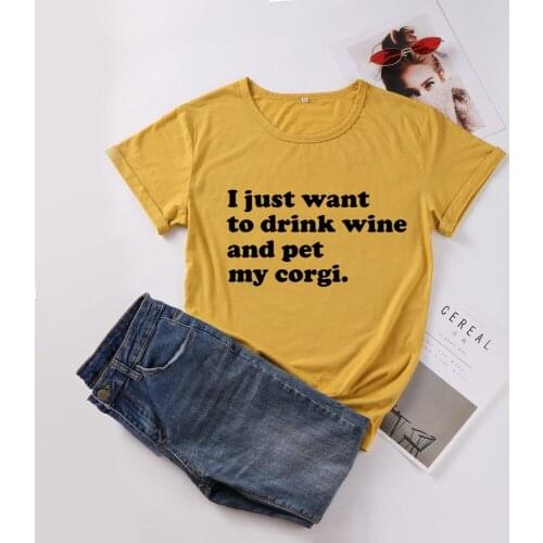 I just want to drink wine and pet my corgi letters T-Shirts cotton crewneck short sleeve tees t shirts for dog mom female mama