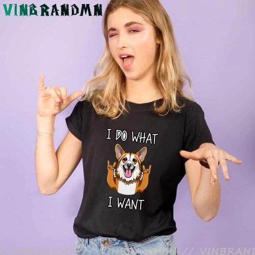 Funny I Do What I Want Corgi T-Shirt Summer Custom Short Sleeve Clothing Cowboy Bebop T Shirts Cute Animal Print Women Tees Tops