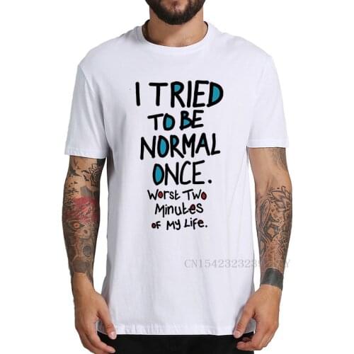 I Tried To Be Normal Once Worst Two Minutes My Life Mens T Shirt Ziad K. Abdelnour Economic Warfare Funny Quote Tshirt EU Size