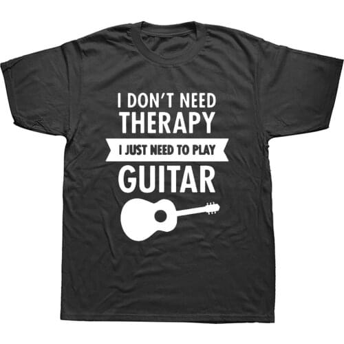 I Don't Need Therapy - I Just Need To Play Guitar T Shirt Funny Tshirt Mens Clothing Short Sleeve Camisetas T-shirt