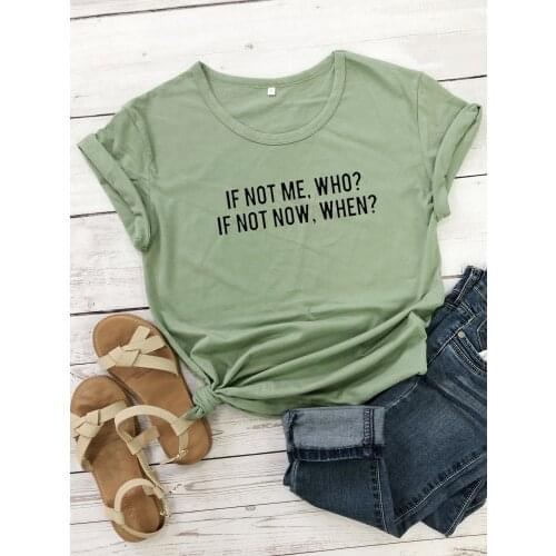 If not me, who? If not now, when? T-Shirt funny 100% Cotton grunge Fashion women street style unisex casual quote tshirt top tee