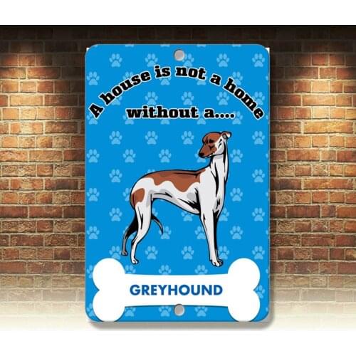 A house is not a home without GREYHOUND DOG Metal Sign - 8 In x 12 In