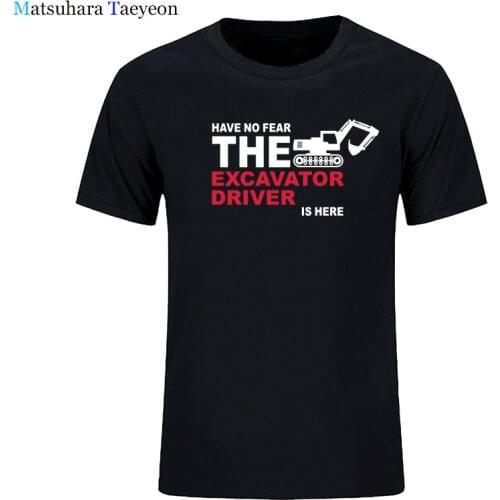 Have no fear EXCAVATOR DRIVER is here T Shirts Men Tops Fashion Funny Cotton Short Sleeve EXCAVATOR T-shirt Tee Brand