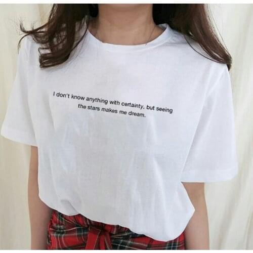 I Don't Anything with Certainty,but Seeing The Stars Makes Me Dream Aesthetic Tumblr Shirt Women Summer Fashion Graphic Top