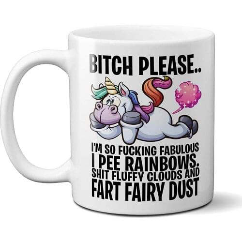 Bitch Please I'm Fabulous I Piss Rainbows and Fart Fairy Dust 1OZ Rude Funny Coffee Mug