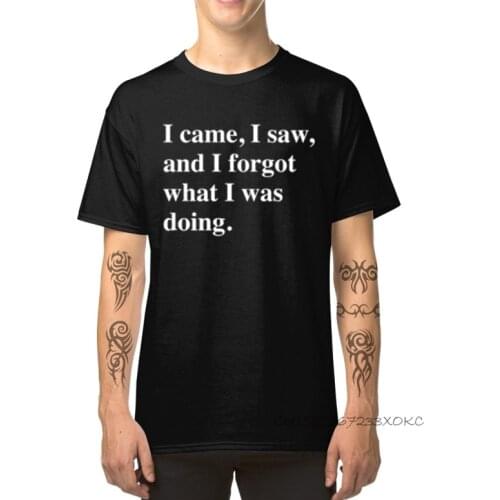 Custom Tops TShirt New Fashion Mens T-shirts I Came I Saw I Forgot What I Was Doing Printed Summer/Fall Tee Shirts Round Collar