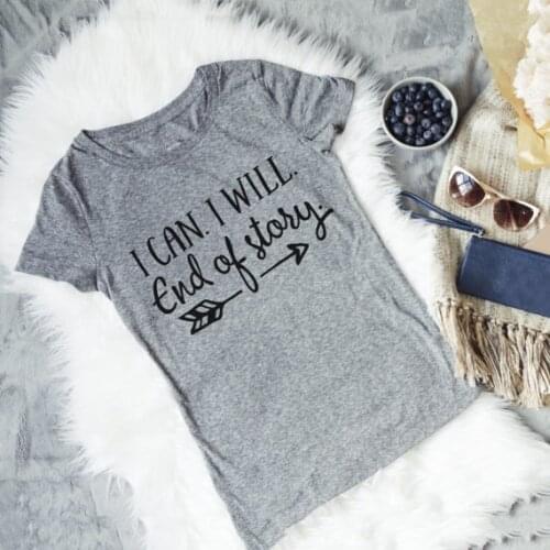 Womens Tshirt - I can I Will End of Story Gray Tee for summer cotton fashion grunge tops slogan quote graphic t shirt - J908