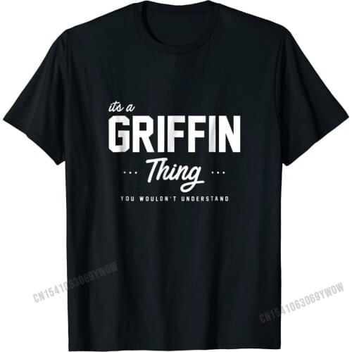Its A Griffin Thing Shirt Matching Family Reunion Gift Cotton Top T-shirts for Men Unique Tops Tees Newest Print