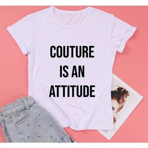 Couture Is An Attitude Funny Letter Women Tshirt Casual Short Sleeve Top Tees 100% Cotton O Neck Clothes Fashion Unisex Shirts