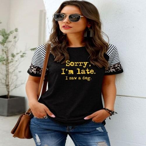Sorry I'm late I saw a Dog Printed Funny T Shirt New Arrival Funny Women T Shirt Dog Lover Shirts Gift For Dog Mom Plus Size Tee