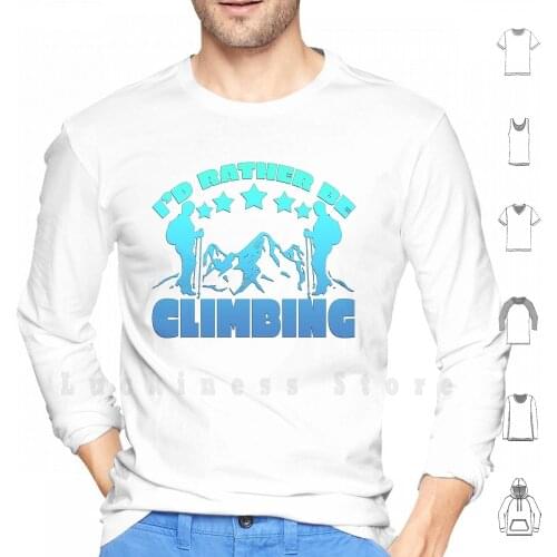 I’d Rather Be Climbing Hoodie Long Sleeve Climbing Rock Climbing Sport Climbing Lead Climbing Climbing Gear Trad