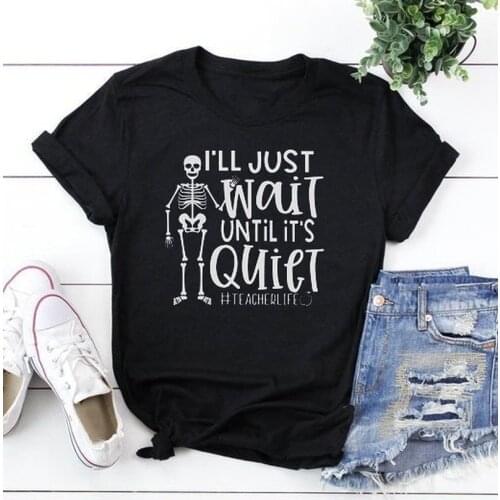 Women T Shirt I'll Just Wait Until Quiet Skull Print Tshirt Women Short Sleeve O Neck Loose T-shirt Ladies Causal Tee Shirt