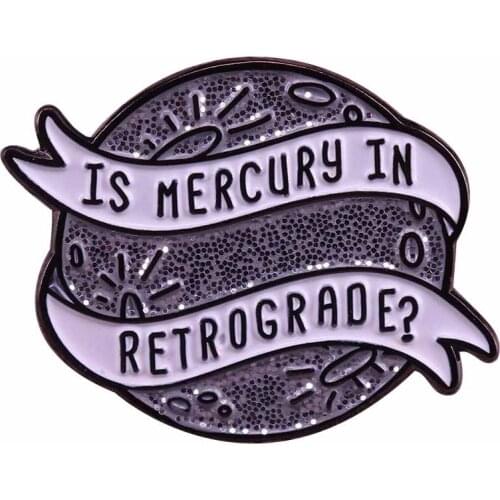Is Mercury In Retrograde Badge Astrology Enamel Pin time to pause, reevaluate and hold off on life-altering decisions