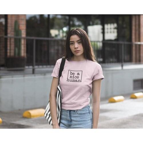 Quote Be A Nice Human T-Shirt 100% Cotton funny unisex women vintage street style tumblr casual grunge Fashion tshirt top tee